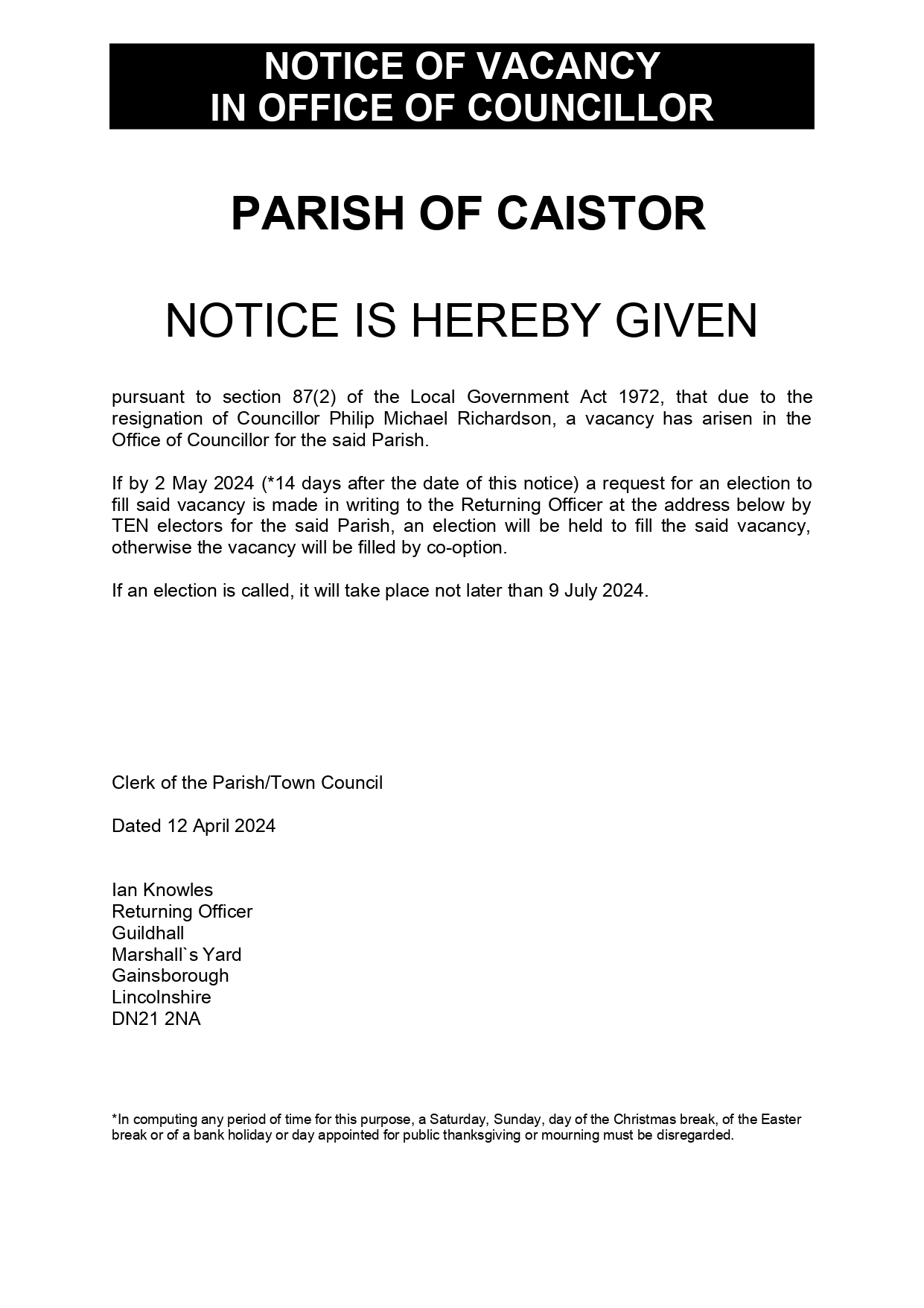  

PARISH OF CAISTOR
NOTICE IS HEREBY GIVEN
pursuant to section 87(2) of the Local Government Act 1972, that due to the resignation of Councillor Philip Michael Richardson, a vacancy has arisen in the Office of Councillor for the said Parish.
If by 2 May 
